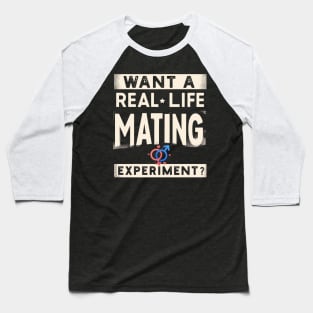 Funny Science Crush Want A Real Life Mating Experiment Love Baseball T-Shirt